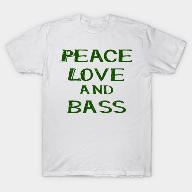 Peace love and bass green T-Shirt by Made the Cut